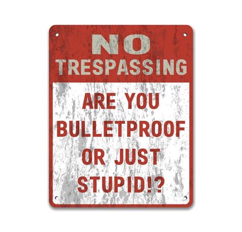 No Trespassing - Are You Bulletproof Or Just Stupid!? | Metal Sign | Private Property | Funny ...