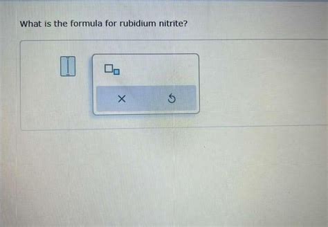 Solved What is the formula for rubidium nitrite? | Chegg.com