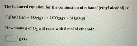 Solved The balanced equation for the combustion of ethanol | Chegg.com