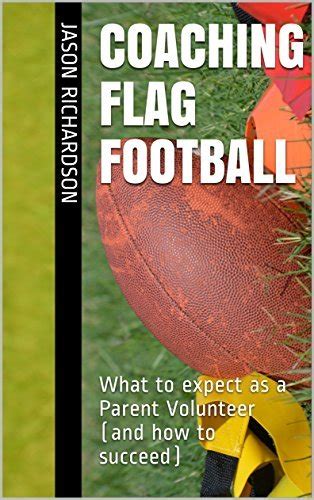 Coaching Flag Football: What to expect as a Parent Volunteer by Jason Richardson | Goodreads