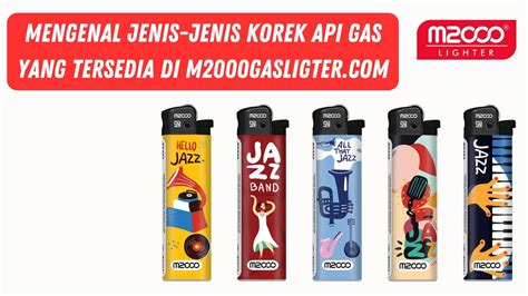 Mengenal Jenis-Jenis Korek Api Gas Yang Tersedia di M2000gasligter.com - M2000 Lighter