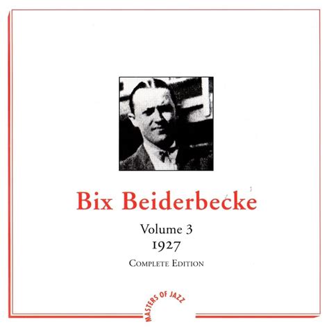 Bix Beiderbecke - Volume 3 (1927) Lyrics and Tracklist | Genius