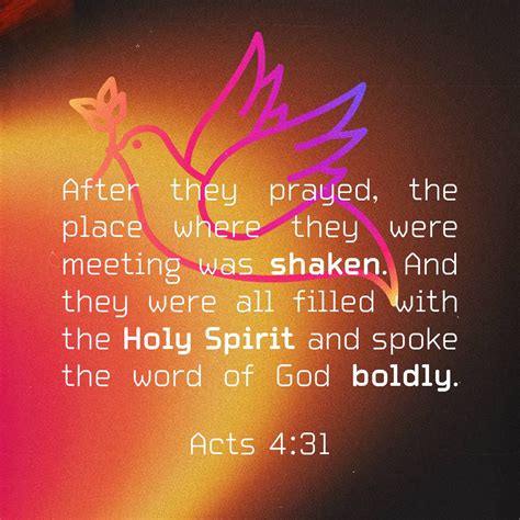 Acts 4:31 After they prayed, the place where they were meeting was shaken. And they were all ...