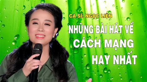 Những Bài Hát Nhạc Cách Mạng Hay Nhất Của Ca Sĩ Ngọc Liên - Nhịp Sống