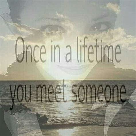 an artistic photo with the words, one in a life time you meet someone else