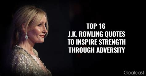 Top 16 J.K. Rowling Quotes to Inspire Strength Through Adversity - Goalcast