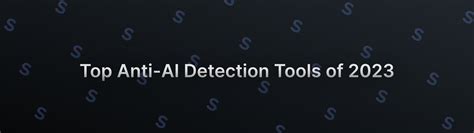 Top Anti-AI Detection Tools of 2023 | Undetectable AI Stealth Blog