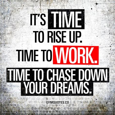 “It’s time to rise up. Time to work. Time to chase down your dreams ...