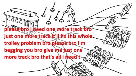 bro please bro - Trolley problem memes