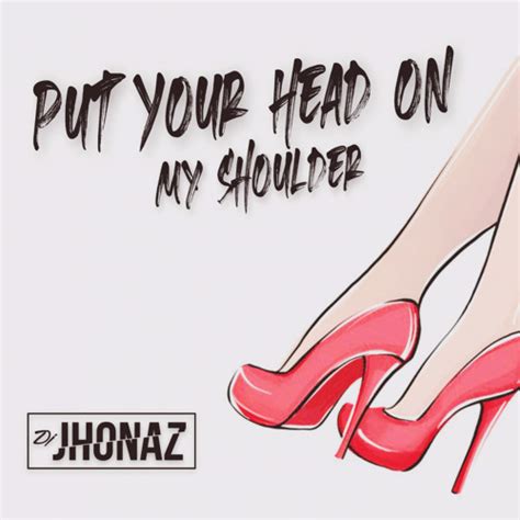 Stream Put Your Head On My Shoulder (Remix) by Dj Jhonaz | Listen online for free on SoundCloud