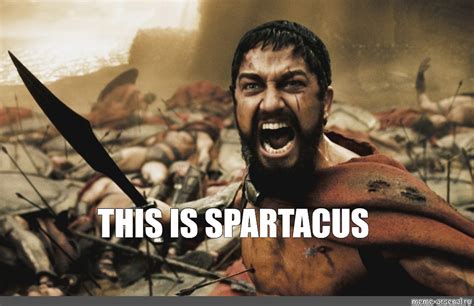 Meme: "THIS IS SPARTACUS" - All Templates - Meme-arsenal.com