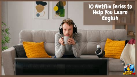 10 Netflix Series to Help You Learn EnglishMaking English Fun