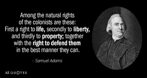 Samuel Adams quote: Among the natural rights of the colonists are these: First...