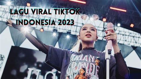 5 Lirik Lagu Viral TikTok Indonesia 2023, Sering jadi Sound di Konten ...