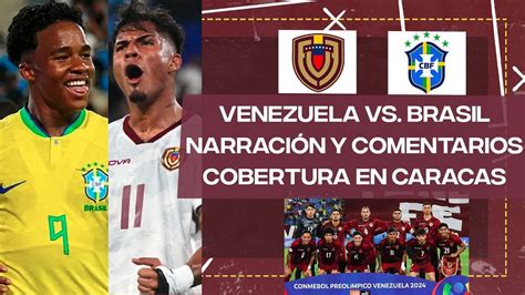 VENEZUELA VS. BRASIL EN VIVO | NARRACIÓN Y COMENTARIOS | PREOLÍMPICO SUB 23 | ALINEACIONES Y ...