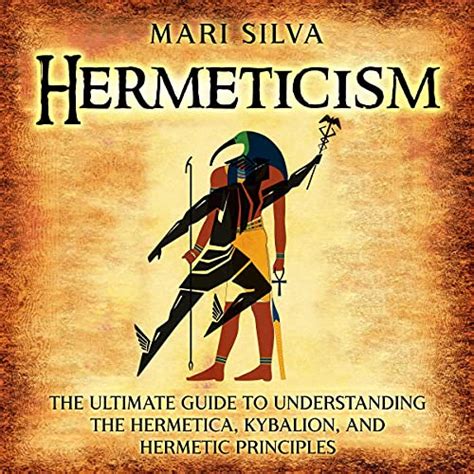 Hermeticism: The Ultimate Guide to Understanding the Hermetica ...