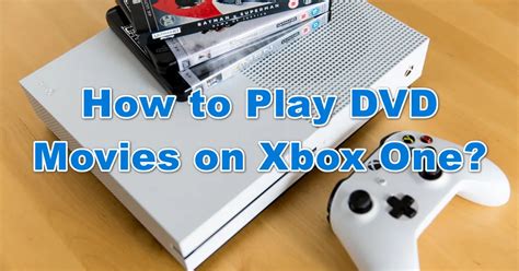 How to Play DVD Movies on Xbox One All Models?