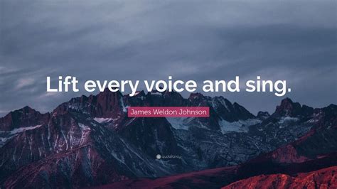 James Weldon Johnson Quote: “Lift every voice and sing.” (12 wallpapers) - Quotefancy