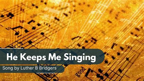 He Keeps Me Singing song by Luther B. Bridgers - YouTube