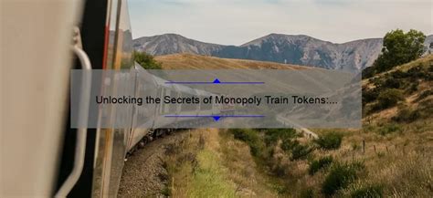 Unlocking the Secrets of Monopoly Train Tokens: How to Collect, Trade, and Win [Expert Tips and ...