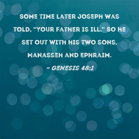 Genesis 48:1 Some time later Joseph was told, "Your father is ill." So ...