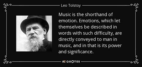 Leo Tolstoy quote: Music is the shorthand of emotion. Emotions, which ...