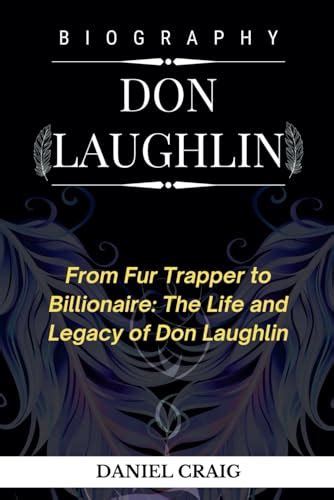 DON LAUGHLIN BIOGRAPHY: From Fur Trapper to Billionaire: The Life and Legacy of Don Laughlin by ...