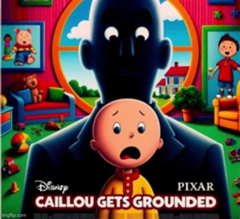 Disney Pixar caillou gets grounded - Imgflip