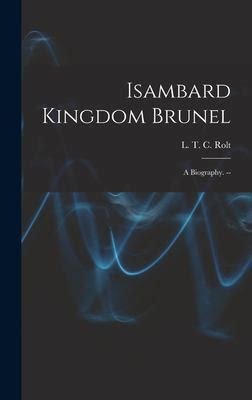 Isambard Kingdom Brunel : A Biography. -- book by L. T. C. 1910-1974 ...