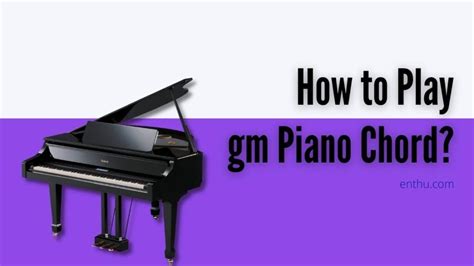 How to Play Gm Piano Chord? - EnthuZiastic