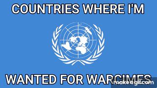 Countries Where I am wanted for war crimes (meme) on Make a GIF