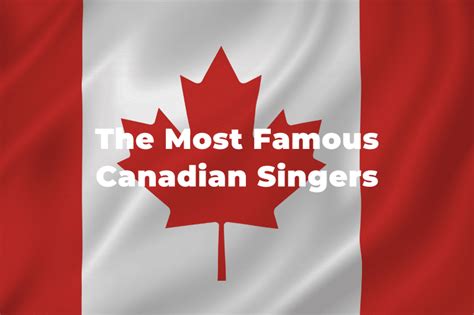 17 Of The Greatest And Most Famous Canadian Singers