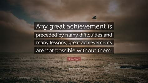 Brian Tracy Quote: “Any great achievement is preceded by many ...