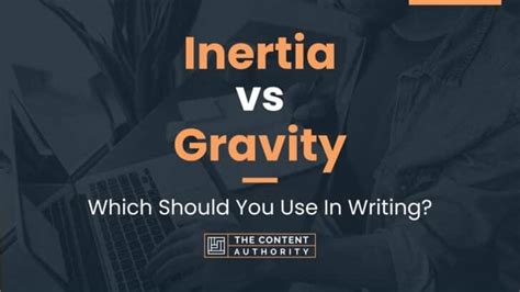 Inertia vs Gravity: Which Should You Use In Writing?