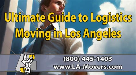 Ultimate Guide to Logistics Moving in Los Angeles - Find the Best Moving Company