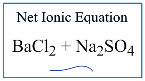 How to Write the Net Ionic Equation for BaCl2 + Na2SO4 = BaSO4 + NaCl - YouTube