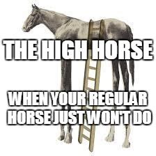 high horse - Imgflip