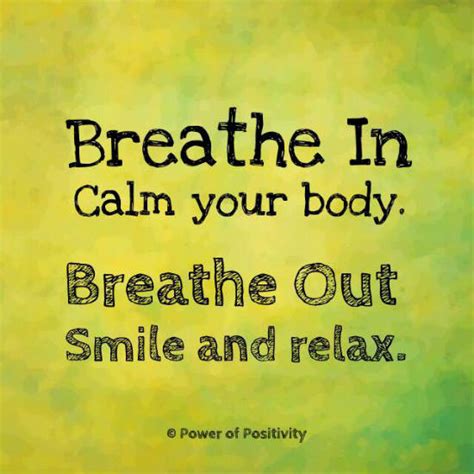 Breathe in calm your body breathe out smile and relax - Quote. - 101 QUOTES