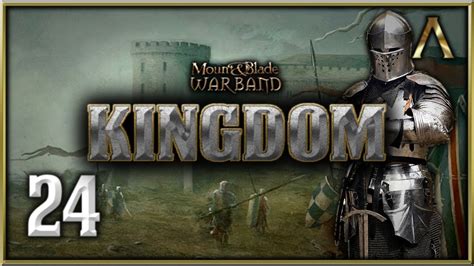 Kingdom - Mount and Blade Warband Mod - Pt.24 "Harlaus and His 500 Men ...