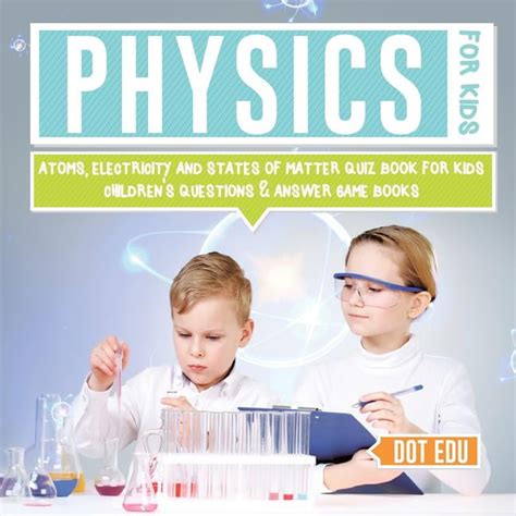 Physics for Kids - Atoms, Electricity and States of Matter Quiz Book for Kids - Children's ...