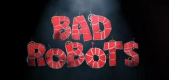 Bad Robots (Series) - TV Tropes