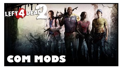 Left 4 Dead 2 Gameplay Com Mods!!! - YouTube