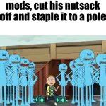 mods (Rick & Morty template) Meme Generator - Imgflip