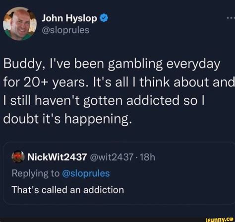 John Hyslop @ Buddy, I've been gambling everyday for 20+ years. It's ...