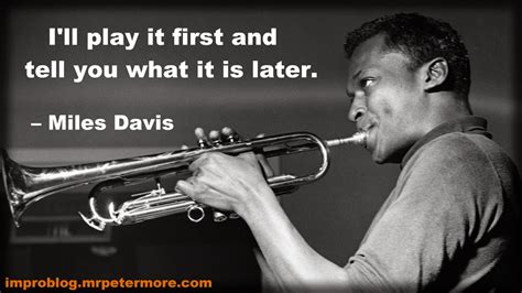 More about Improv: Impro Quote: Miles Davis #3