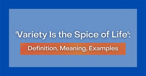 'Variety Is the Spice of Life': Definition, Meaning, Examples