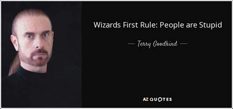 Terry Goodkind quote: Wizards First Rule: People are Stupid