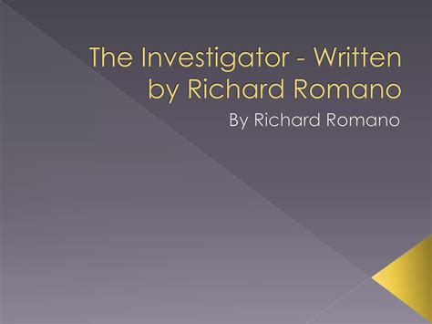 The Investigator - Written by Richard Romano | PPT