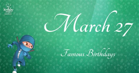 March 27 Famous Birthdays You Wish You Had Known