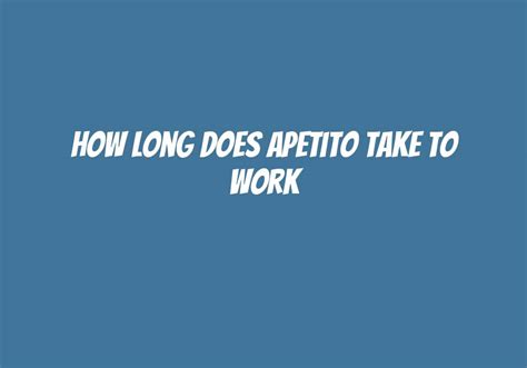 How Long Does Apetito Take To Work? - Askly